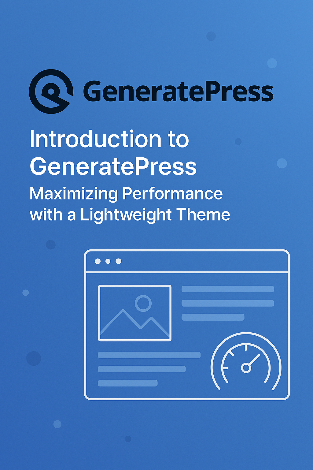 2. Introduction to GeneratePress: Maximizing Performance with a Lightweight Theme